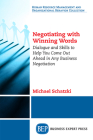 Negotiating with Winning Words: Dialogue and Skills to Help You Come Out Ahead in Any Business Negotiation Cover Image