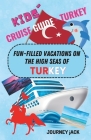 Kids' Cruise Guide - Turkey: Fun-Filled Vacations on the High Seas of Turkey By Journey Jack Cover Image