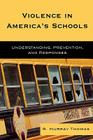Violence in America's Schools: Understanding, Prevention, and Responses By R. Murray Thomas Cover Image