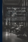 The Pacific Law Encyclopedia: A Complete Hand Book of All Matters Ordinarily Coming Before Judges, Attorneys, Justices of the Peace ... Farmers, Mer By Jabez Franklin Cowdery Cover Image