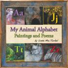My Animal Alphabet: Paintings and Poems By Linda Mia Turkel Cover Image