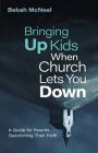 Bringing Up Kids When Church Lets You Down: A Guide for Parents Questioning Their Faith By Bekah McNeel Cover Image