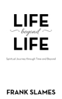 Life Beyond Life: Spiritual Journey Through Time and Beyond Cover Image