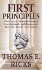 First Principles: What America's Founders Learned from the Greeks and Romans and How That Shaped Our Country By Thomas E. Ricks Cover Image