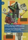 Embodying Difference: Critical Phenomenology and Narratives of Disability, Race, and Sexuality By Simon Dickel Cover Image