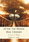 After the Bridge Was Crossed: A Journey of Thought Cover Image