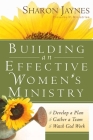 Building an Effective Women's Ministry: *Develop a Plan *Gather a Team * Watch God Work By Sharon Jaynes Cover Image