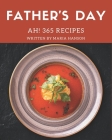 Ah! 365 Father's Day Recipes: More Than a Father's Day Cookbook By Maria Hanson Cover Image