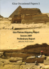 Giza Plateau Mapping Project: Season 2009 Preliminary Report (Giza Occasional Papers #5) By Mark Lehner (Editor) Cover Image