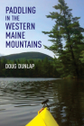 Paddling in the Western Maine Mountains By Doug Dunlap Cover Image