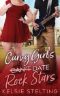 Curvy Girls Can't Date Rock Stars By Kelsie Stelting Cover Image