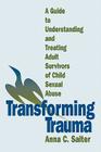 Transforming Trauma: A Guide to Understanding and Treating Adult Survivors of Child Sexual Abuse By Anna C. Salter Cover Image