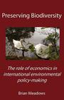 Preserving Biodiversity: The role of economics in international environmental policy-making By Brian Meadows Cover Image