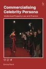 Commercialising Celebrity Persona: Intellectual Property Law and Practice By Emma Perot Cover Image