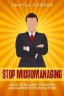 Stop Micromanaging: How To Release The Reins and Improve Your Culture By Chayla Cooper Cover Image