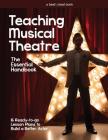 Teaching Musical Theatre: The Essential Handbook: 16 Ready-to-Go Lesson Plans to Build a Better Actor By Denver Casado Cover Image