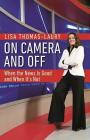 On Camera and Off: When the News Is Good and When It's Not By Lisa Thomas-Laury Cover Image