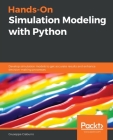 Hands-On Simulation Modeling with Python: Develop simulation models to get accurate results and enhance decision-making processes By Giuseppe Ciaburro Cover Image