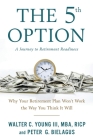 The 5th Option: Why Your Retirement Plan Won't Work the Way You Think It Will By Walter Young, Peter Bielagus Cover Image