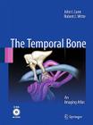 The Temporal Bone: An Imaging Atlas [With CDROM] By John I. Lane, Robert J. Witte Cover Image