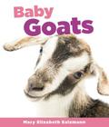 Baby Goats (Baby Animals) By Mary Elizabeth Salzmann Cover Image
