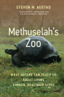 Methuselah's Zoo: What Nature Can Teach Us about Living Longer, Healthier Lives By Steven N. Austad Cover Image