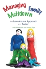 Managing Family Meltdown: The Low Arousal Approach and Autism By Linda Woodcock, Andrea Page, Chris Woodcock (Illustrator) Cover Image