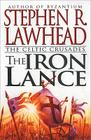 The Iron Lance: The Celtic Crusades: Book I By Stephen R. Lawhead Cover Image