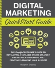 Digital Marketing QuickStart Guide: The Simplified Beginner's Guide to Developing a Scalable Online Strategy, Finding Your Customers, and Profitably G By Benjamin Sweeney Cover Image