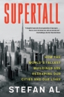 Supertall: How the World's Tallest Buildings Are Reshaping Our Cities and Our Lives By Stefan Al Cover Image