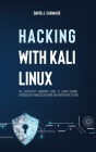 Hacking With Kali Linux: The Step-By-Step Beginner's Guide to Learn Hacking, Cybersecurity, Wireless Network and Penetration Testing By David James Carmack Cover Image