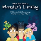 When You Think a Monster's Lurking By Matt Deutschman, Katie Williams (Illustrator) Cover Image