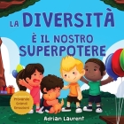 La diversità è il nostro superpotere: Libro illustrato sulla neurodiversità per bambini, che parla di un bambino introverso e altamente sensibile che By Adrian Laurent Cover Image