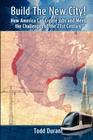 Build The New City: How America Can Create Jobs and Meet The Challenges of The 21st Century By Todd Durant Cover Image
