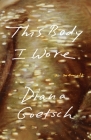This Body I Wore: A Memoir By Diana Goetsch Cover Image