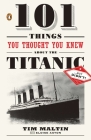 101 Things You Thought You Knew about the Titanic . . . but Didn't! By Tim Maltin, Eloise Aston Cover Image