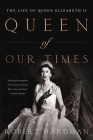 Queen of Our Times: The Life of Queen Elizabeth II Cover Image
