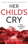 Her Child's Cry: Completely unputdownable Irish crime fiction By S. a. Dunphy Cover Image