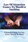 Law Of Attraction Games To Manifest Anything: Ultimate Guide For Joy, Love, Money & More: How Does Law Of Attraction Work In Relationships By Jorge Niezgoda Cover Image