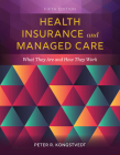 Health Insurance and Managed Care: What They Are and How They Work By Peter R. Kongstvedt Cover Image