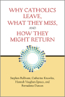 Why Catholics Leave, What They Miss, and How They Might Return By Stephen Bullivant, Catherine Knowles, Hannah Vaughan-Spruce Cover Image