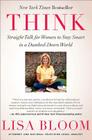 Think: Straight Talk for Women to Stay Smart in a Dumbed-Down World By Lisa Bloom Cover Image