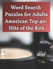 Word Search Puzzles: American Top 40: Hits of the 80's By Emma Swann Cover Image