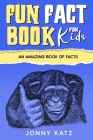 Fun Fact Book for Kids: An Amazing Book of Facts Cover Image