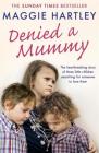 Denied a Mummy: The heartbreaking story of three little children searching for someone to love them Cover Image