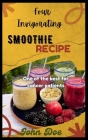 Four Invigorating Smoothie Recipe: One of the best for cancer patients By John Doe Cover Image