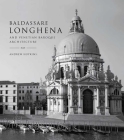 Baldassare Longhena and Venetian Baroque Architecture By Andrew Hopkins Cover Image