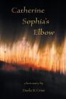 Catherine Sophia's Elbow By Darla K. Crist Cover Image