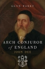 The Arch Conjuror of England: John Dee Cover Image