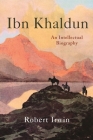 Ibn Khaldun: An Intellectual Biography By Robert Irwin Cover Image